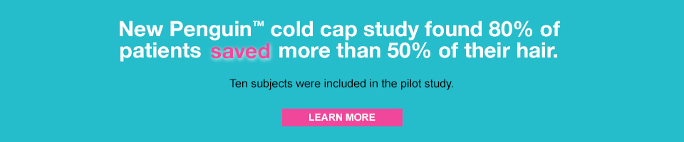New Penguin™️ cold cap study found 80% of patients saved more than 50% of their hair. 10 subjects were included in the pilot study. Learn more.
